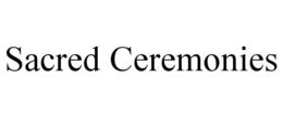 SACRED CEREMONIES trademark