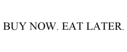 BUY NOW. EAT LATER. trademark