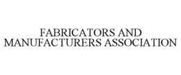 FABRICATORS AND MANUFACTURERS ASSOCIATION trademark