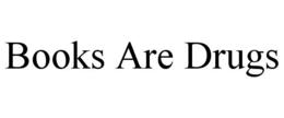 BOOKS ARE DRUGS trademark