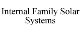INTERNAL FAMILY SOLAR SYSTEMS trademark