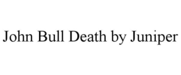 JOHN BULL DEATH BY JUNIPER trademark