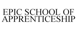 EPIC SCHOOL OF APPRENTICESHIP trademark
