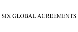 SIX GLOBAL AGREEMENTS trademark