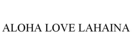 ALOHA LOVE LAHAINA trademark