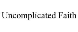 UNCOMPLICATED FAITH trademark