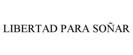LIBERTAD PARA SOÑAR trademark