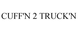 CUFF'N 2 TRUCK'N trademark