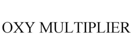 OXY MULTIPLIER trademark