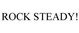 ROCK STEADY! trademark