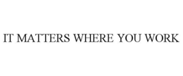 IT MATTERS WHERE YOU WORK trademark