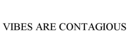 VIBES ARE CONTAGIOUS trademark