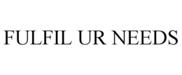 FULFIL UR NEEDS trademark