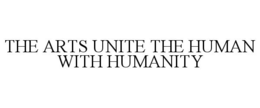 THE ARTS UNITE THE HUMAN WITH HUMANITY trademark