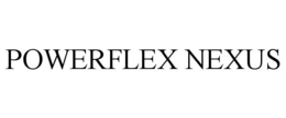POWERFLEX NEXUS trademark