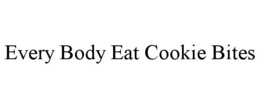EVERY BODY EAT COOKIE BITES trademark
