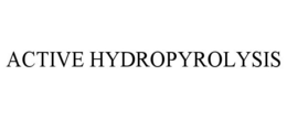 ACTIVE HYDROPYROLYSIS trademark