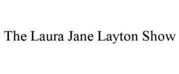 THE LAURA JANE LAYTON SHOW trademark