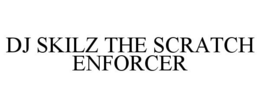 DJ SKILZ THE SCRATCH ENFORCER trademark
