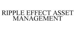 RIPPLE EFFECT ASSET MANAGEMENT trademark