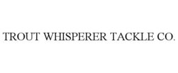 TROUT WHISPERER TACKLE CO. trademark
