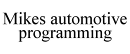 MIKES AUTOMOTIVE PROGRAMMING trademark