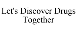 LET'S DISCOVER DRUGS TOGETHER trademark