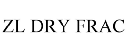ZL DRY FRAC trademark