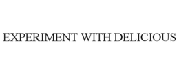 EXPERIMENT WITH DELICIOUS trademark
