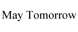 MAY TOMORROW trademark
