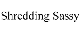 SHREDDING SASSY trademark