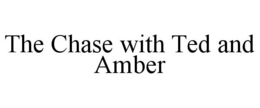 THE CHASE WITH TED AND AMBER trademark