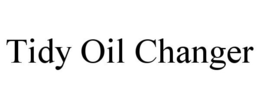 TIDY OIL CHANGER trademark