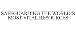 SAFEGUARDING THE WORLD'S MOST VITAL RESOURCES trademark