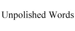 UNPOLISHED WORDS trademark