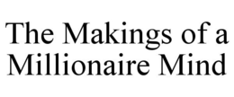 THE MAKINGS OF A MILLIONAIRE MIND trademark