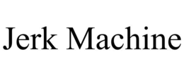 JERK MACHINE trademark