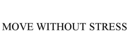 MOVE WITHOUT STRESS trademark