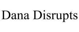 DANA DISRUPTS trademark