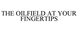 THE OILFIELD AT YOUR FINGERTIPS trademark