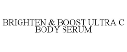 BRIGHTEN & BOOST ULTRA-C BODY SERUM trademark