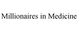 MILLIONAIRES IN MEDICINE trademark