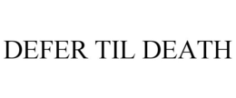 DEFER TIL DEATH trademark
