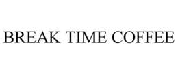 BREAK TIME COFFEE trademark