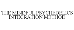 THE MINDFUL PSYCHEDELICS INTEGRATION METHOD trademark