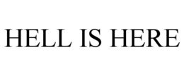 HELL IS HERE trademark