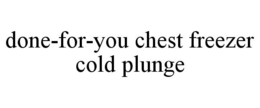 DONE-FOR-YOU CHEST FREEZER COLD PLUNGE trademark