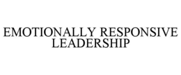 EMOTIONALLY RESPONSIVE LEADERSHIP trademark