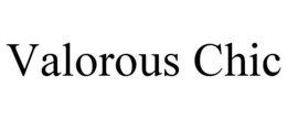 VALOROUS CHIC trademark