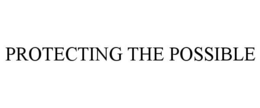 PROTECTING THE POSSIBLE trademark